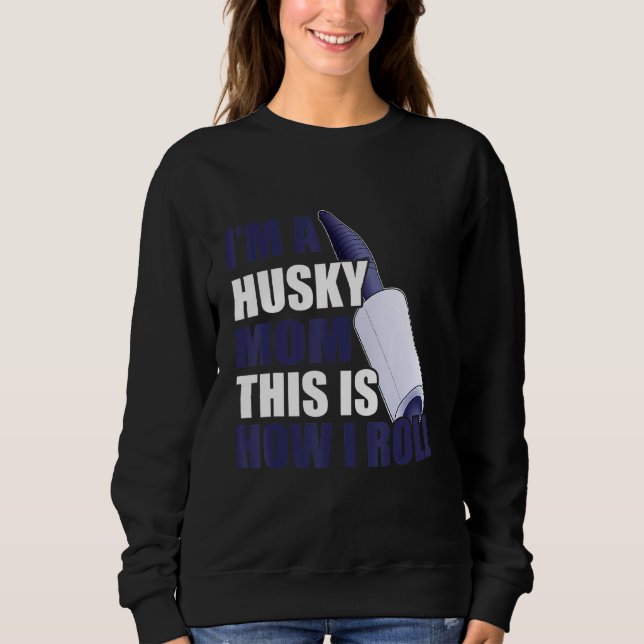 Husky Mama ich bin eine huskysche Mama So Roll Mot Sweatshirt (Vorderseite)