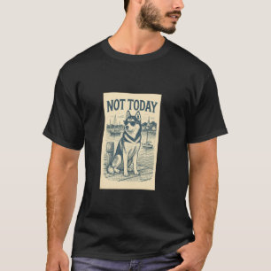 Husky Nicht Heute Cool Nautical Druck Siberian Hus T-Shirt