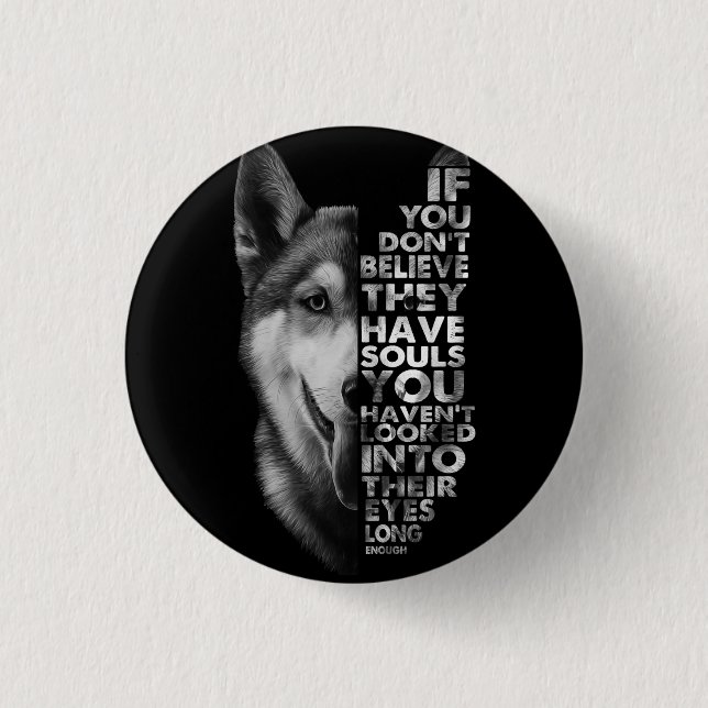 Husky, wenn Sie nicht glauben, dass sie Soule Hund Button (Vorderseite)
