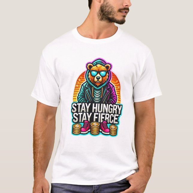 Hustle Bear - Bleibe Hunger, Bleibe Fierce T-Shirt (Vorderseite)