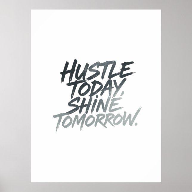 "Hustle heute, Shine Tomorrow." Poster (Vorne)
