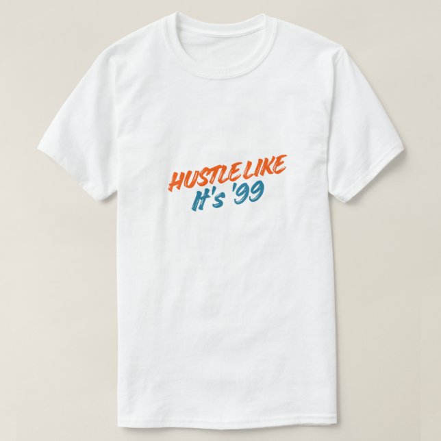  Hustle Like It's '99 T-Shirt (Design vorne)