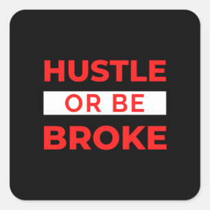 Hustle Or Be Broke Quadratischer Aufkleber
