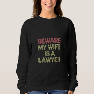 Hüte dich, meine Frau ist eine Anwältin Rechtsanwä Sweatshirt