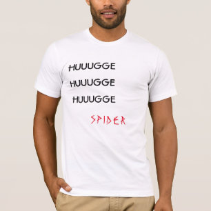 "HUUUGGE HUUUGGE HUUUGGE SPINNE" weißer T - Shirt