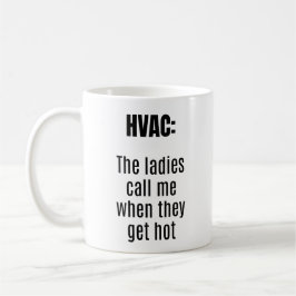 HVAC Die Damen rufen mich an, wenn sie heiß werden Kaffeetasse