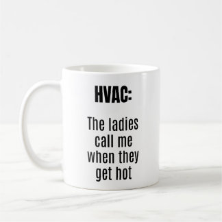 HVAC Die Damen rufen mich an, wenn sie heiß werden Kaffeetasse