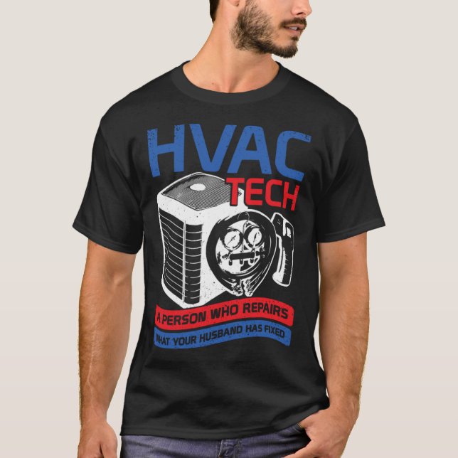 HVAC Tech A Person Who Repairs What Your Husband H T-Shirt (Vorderseite)