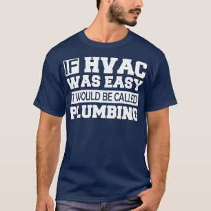 HVAC Wenn die HVAC einfach wäre, würde sie als Kle T-Shirt
