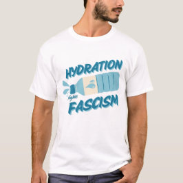 Hydratationskämpfe Faschismus-Shirt T-Shirt
