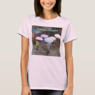 Hydrate, les gens ! T-shirt
