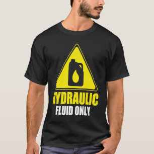 Hydraulische Flüssigkeit nur hydraulisch T-Shirt