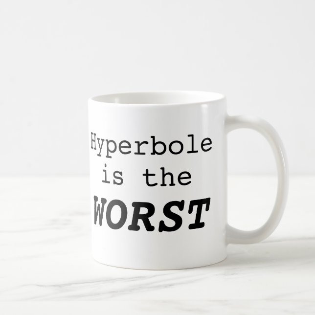 Hyperbole is the Worst Kaffeetasse (Rechts)