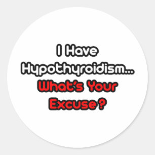 Hypothyreose...Was ist dein Entschuldigung? Runder Aufkleber