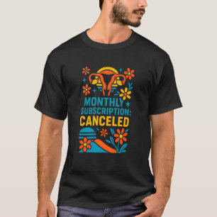 Hysterectomy-Monatlicher Abonnement Gekündigt Lust T-Shirt