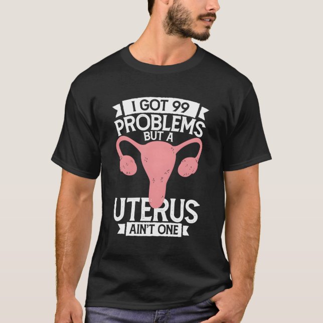 Hysterektomie Ich Got 99 Probleme aber Uterus Ainâ T-Shirt (Vorderseite)