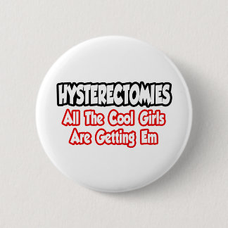 Hysterektomien...alle Coolen Mädchen bekommen mich Button