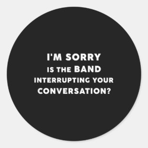 I'm Sorry ist, dass die Band Ihren Konverter u Runder Aufkleber