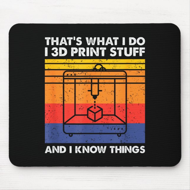 I 3d Print Stuff And I Know Things, Funny 3d Print Mousepad (Vorne)
