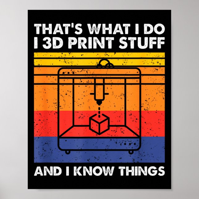 I 3d Print Stuff And I Know Things, Funny 3d Print Poster (Vorne)