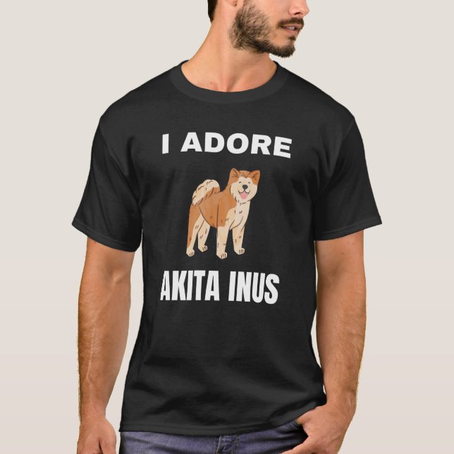 I adore Akita Inus T-Shirt (Vorderseite)