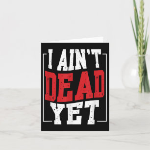 I Aint Dead yet _ Motivation Inspiration Karte