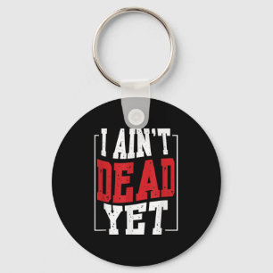 I Aint Dead yet _ Motivation Inspiration Schlüsselanhänger