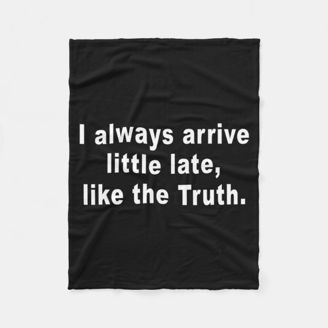 I Always Arrive Little Late Like The Truth Funny S Fleecedecke (Vorderseite)