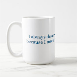 I always deserve the best treatment kaffeetasse