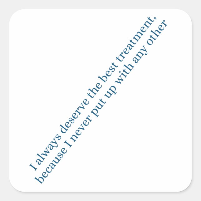 I always deserve the best treatment quadratischer aufkleber (Vorderseite)