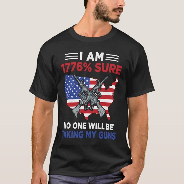 I Am 1776 Sure No One Will Be Taking My Guns  4 T-Shirt (Vorderseite)