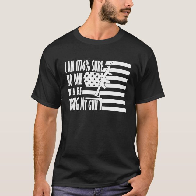 I Am 1776 Sure No One Will Be Taking My Guns T-Shirt (Vorderseite)