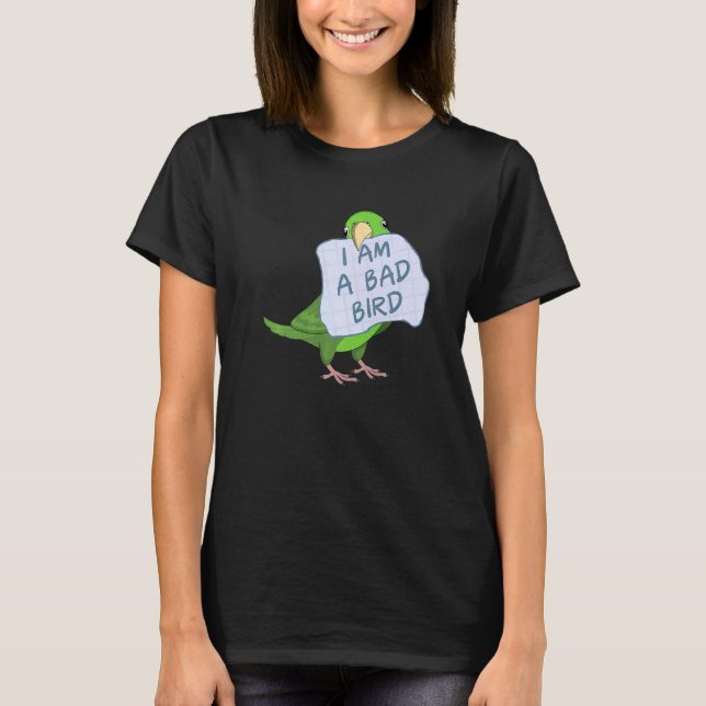 I Am A Bad Bird I  Green Parrotlet Parrot T-Shirt (Vorderseite)