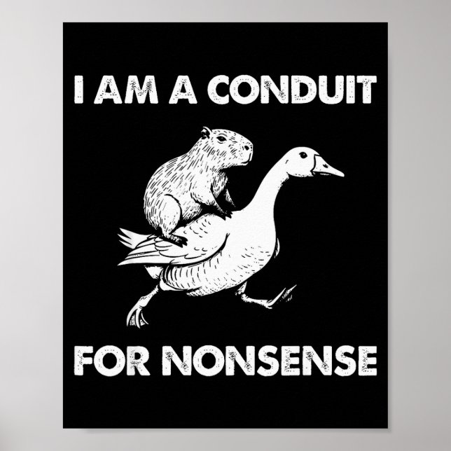 I Am A Conduit For Nonsense Capybara Goose Meme  Poster (Vorne)