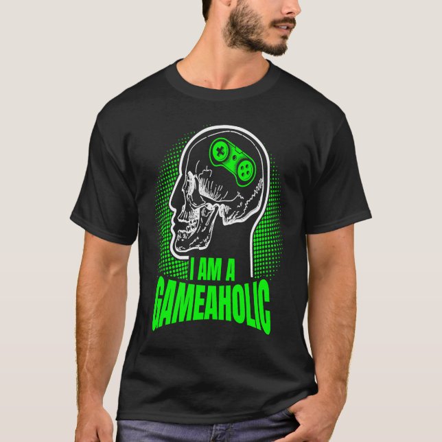 I am a GAMEAHOLIC Gamer Gaming Gamer  1 T-Shirt (Vorderseite)