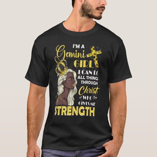 I Am A Gemini Girl Bday I Can Do Anything Through  T-Shirt (Vorderseite)