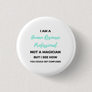 I Am A Human Resource Professional Not A Magician2 Button