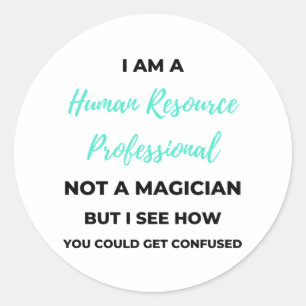 I Am A Human Resource Professional Not A Magician2 Runder Aufkleber