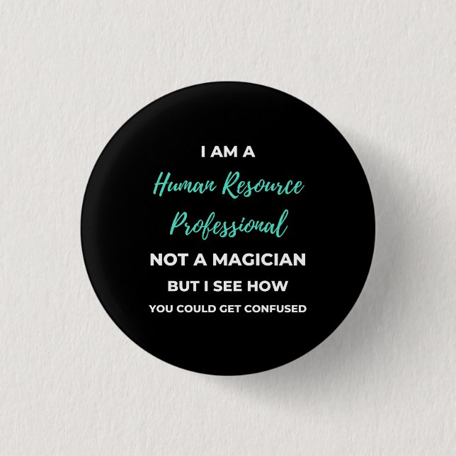 I Am A Human Resource Professional Not A Magician Button (Vorderseite)