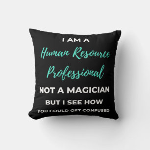 I Am A Human Resource Professional Not A Magician Kissen