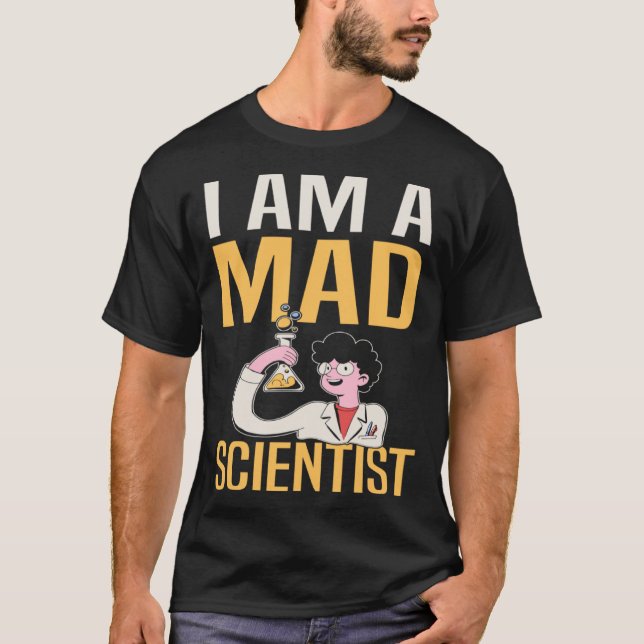 I Am A Mad Scientist I Chemistry T-Shirt (Vorderseite)