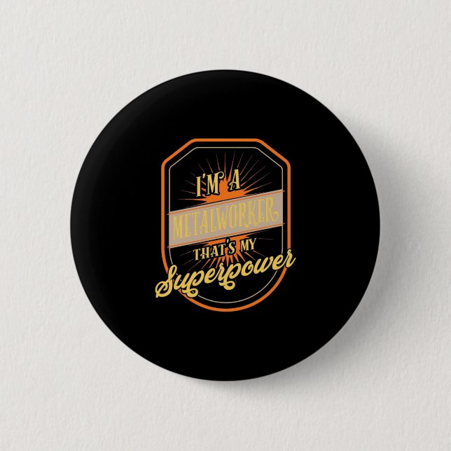 I Am A Metalworker Button (Vorderseite)