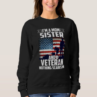 I Am A Mom Sister And A Veteran Nothing Scares Me  Sweatshirt