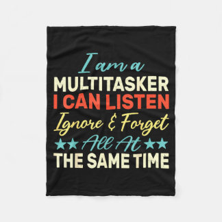 I Am A Multitasker I Can Listen Ignore &amp; Forge Fleecedecke