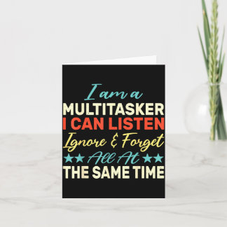 I Am A Multitasker I Can Listen Ignore &amp; Forge Karte