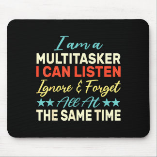 I Am A Multitasker I Can Listen Ignore &amp; Forge Mousepad