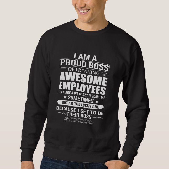 I Am A Proud Boss Of Freaking Awesome Employees 6 Sweatshirt (Vorderseite)