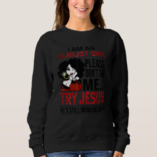 I Am An August Girl Please Don't Try Me Try Jesus Sweatshirt