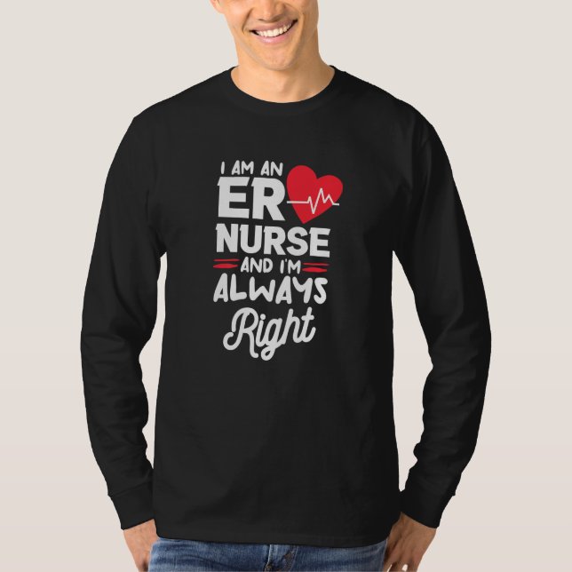 I Am An ER Nurse And I'm Always Right Emergency Ro T-Shirt (Vorderseite)