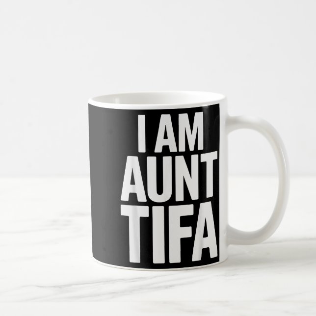 I Am Aunt Tifa Bold Statement Family Humor  Kaffeetasse (Rechts)